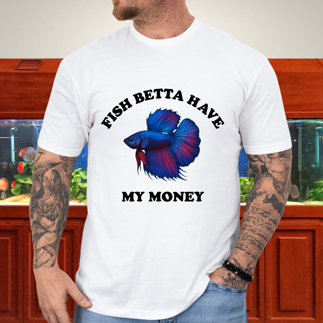 Fish Betta Have My Money - Vibrant T-Shirt