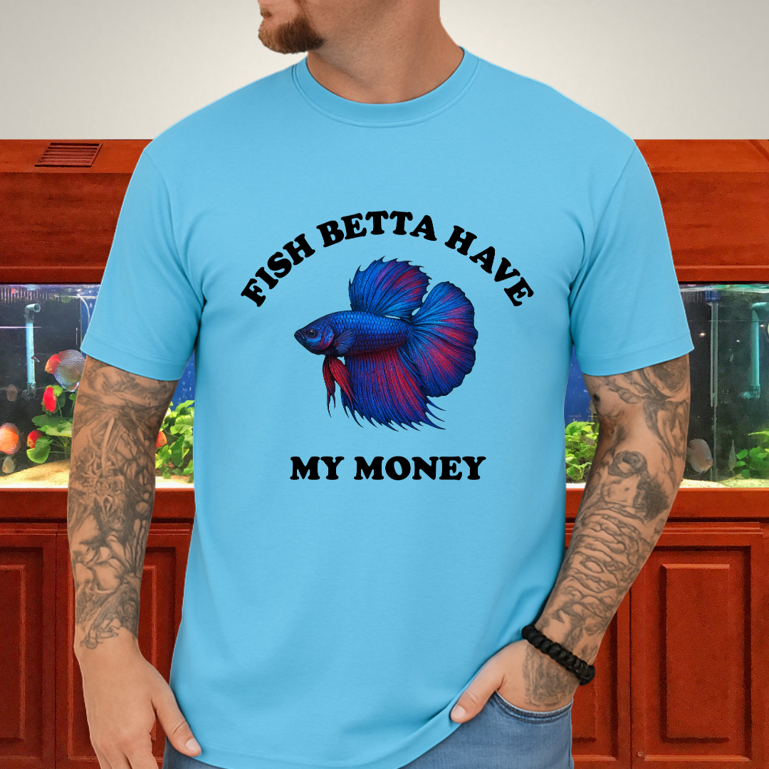 Fish Betta Have My Money - Vibrant T-Shirt