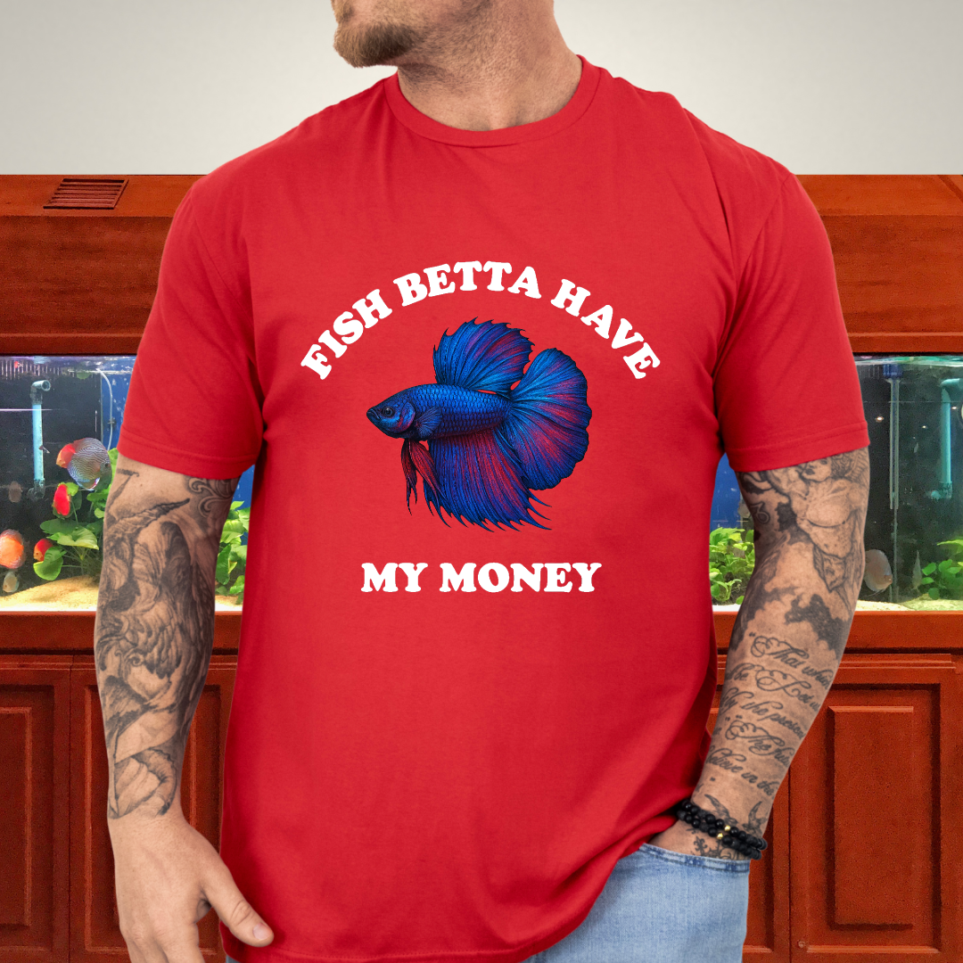 Fish Betta Have My Money - Vibrant T-Shirt