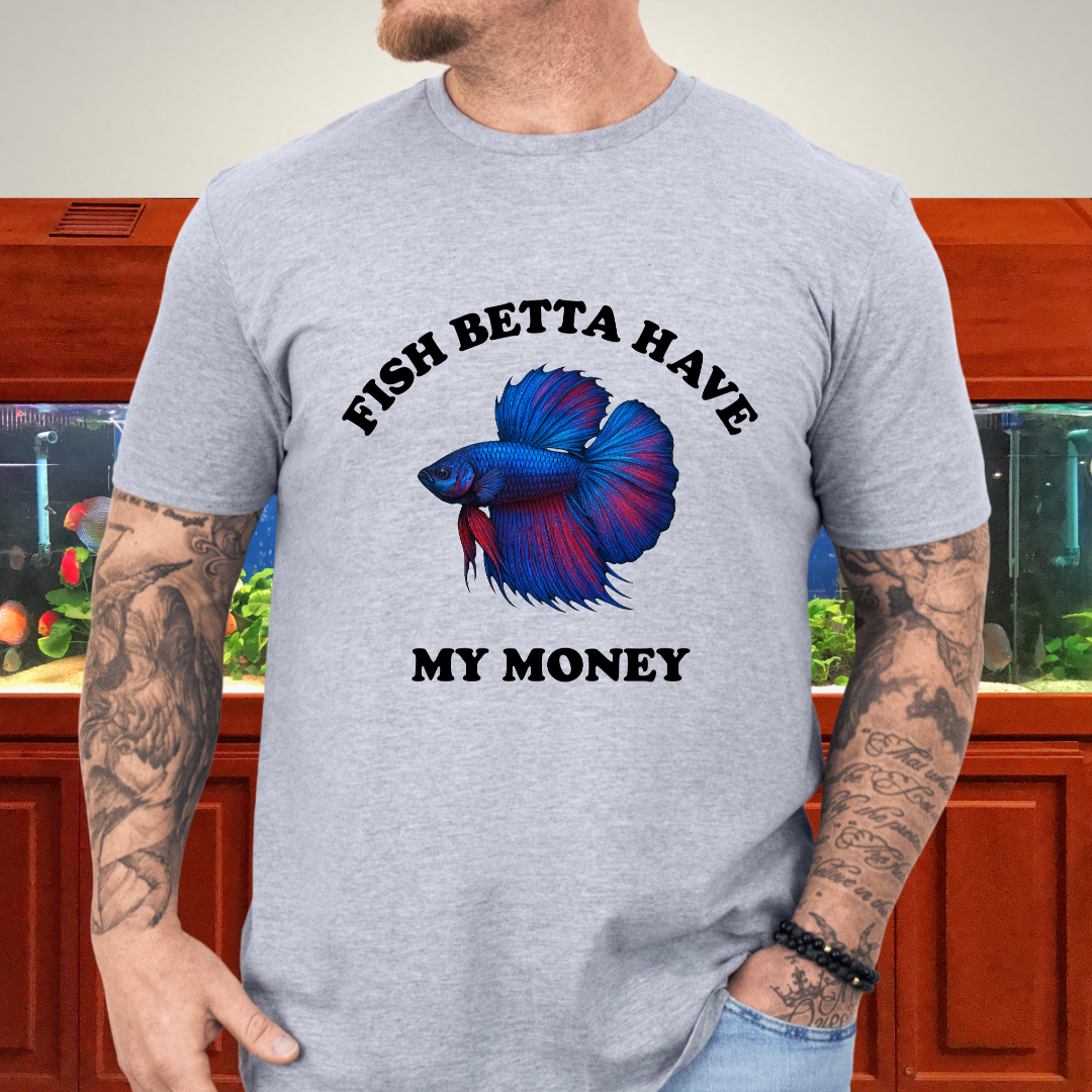 Fish Betta Have My Money - Vibrant T-Shirt