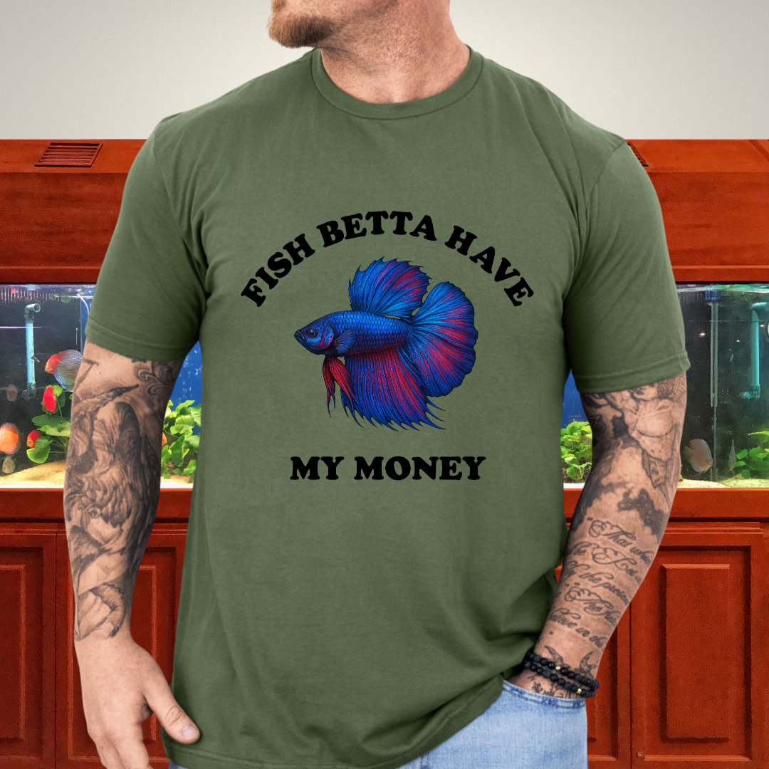 Fish Betta Have My Money - Vibrant T-Shirt