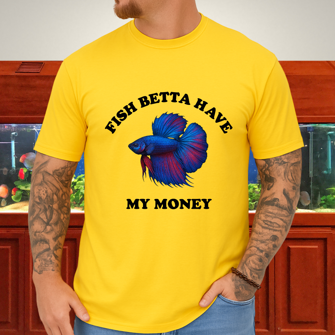 Fish Betta Have My Money - Vibrant T-Shirt