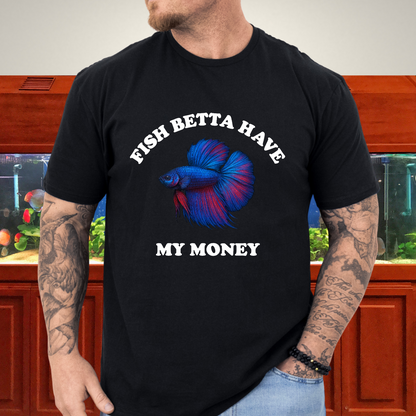 Fish Betta Have My Money - Vibrant T-Shirt