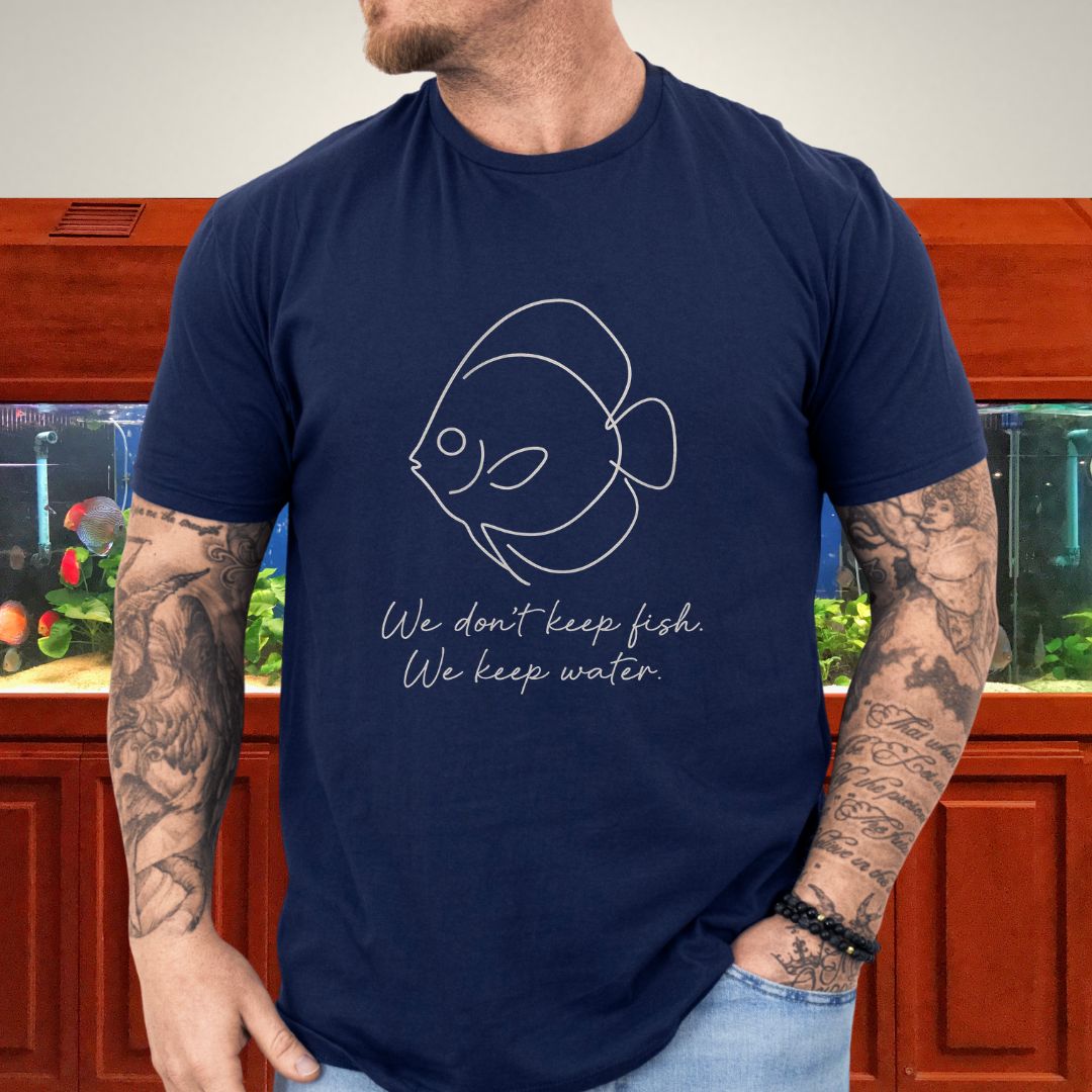 We don't keep fish.  We keep water.