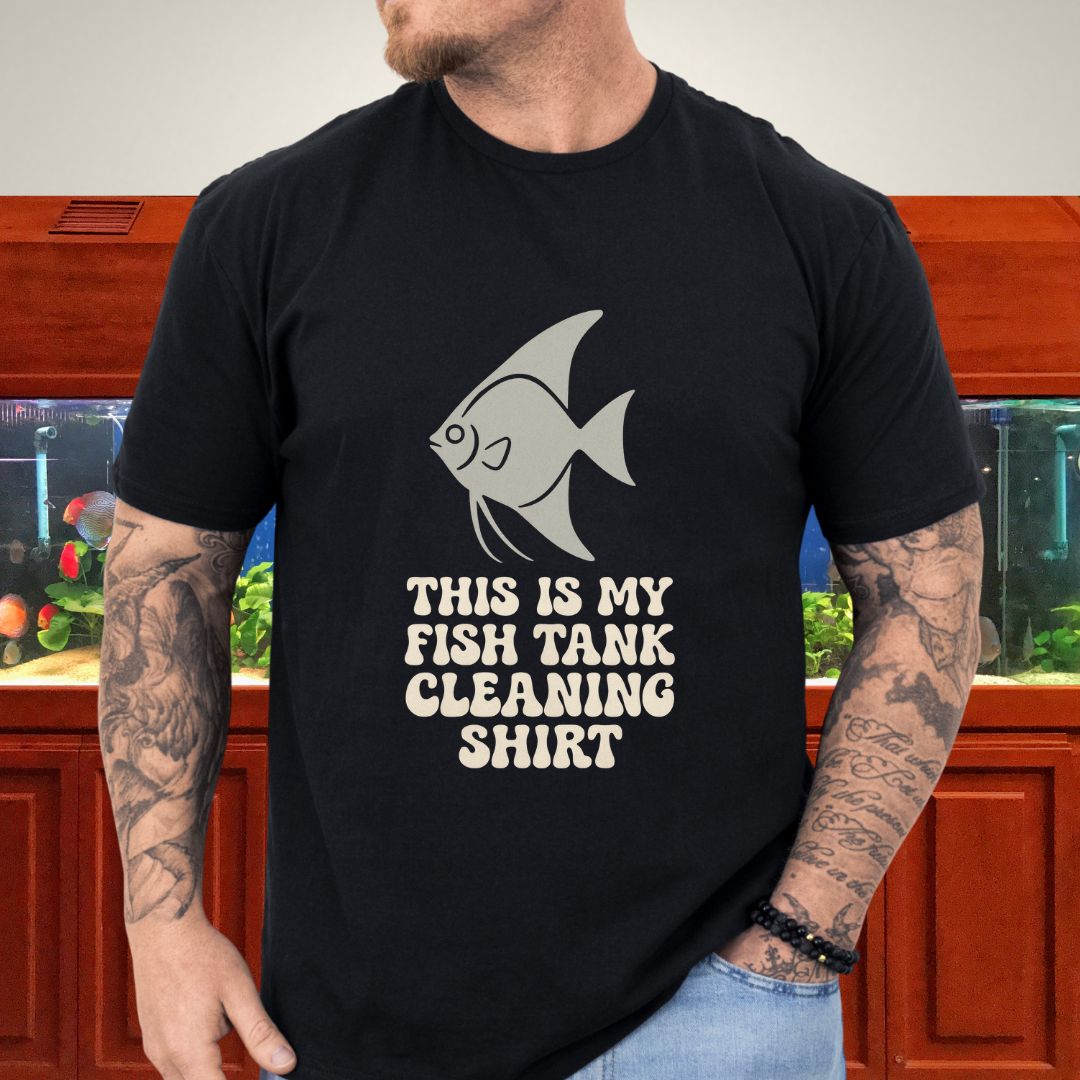 This is my Fish Tank Cleaning Shirt
