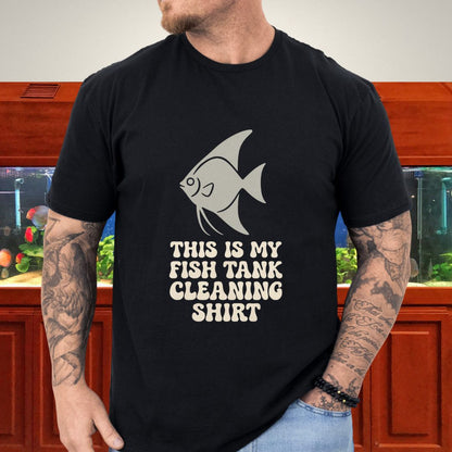 This is my Fish Tank Cleaning Shirt