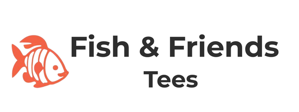 Fish & Friends Tees